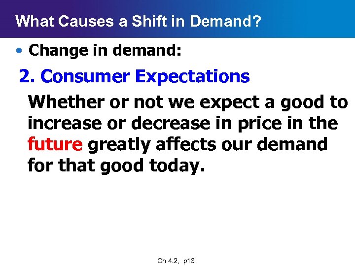 What Causes a Shift in Demand? • Change in demand: 2. Consumer Expectations Whether