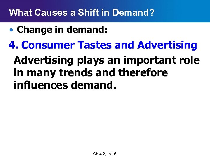 What Causes a Shift in Demand? • Change in demand: 4. Consumer Tastes and