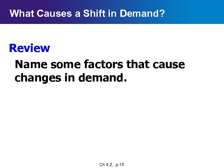 What Causes a Shift in Demand? Review Name some factors that cause changes in