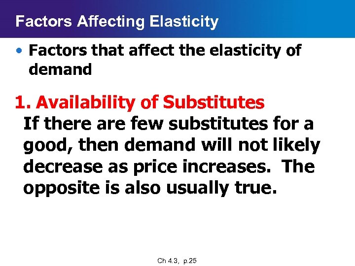 Factors Affecting Elasticity • Factors that affect the elasticity of demand 1. Availability of