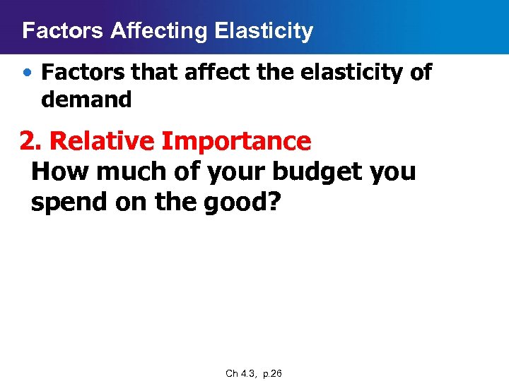 Factors Affecting Elasticity • Factors that affect the elasticity of demand 2. Relative Importance