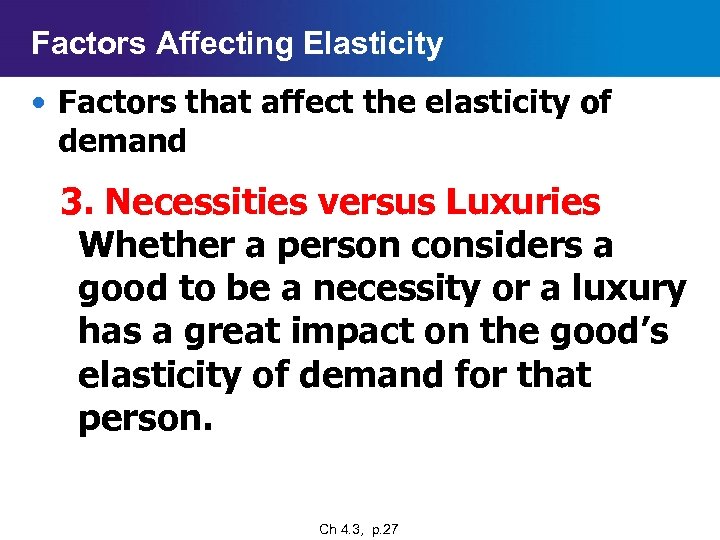 Factors Affecting Elasticity • Factors that affect the elasticity of demand 3. Necessities versus