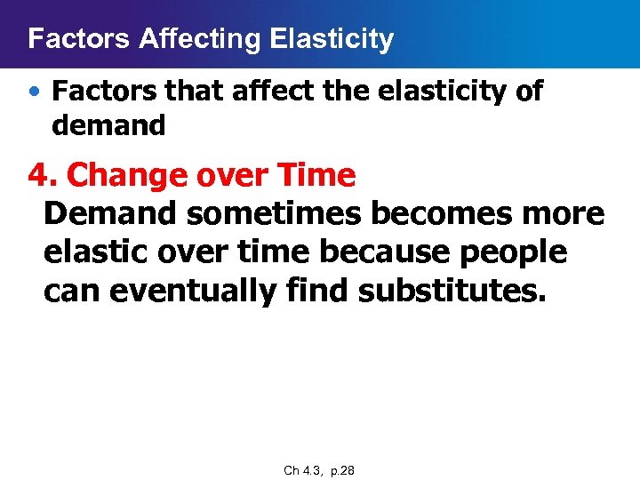 Factors Affecting Elasticity • Factors that affect the elasticity of demand 4. Change over