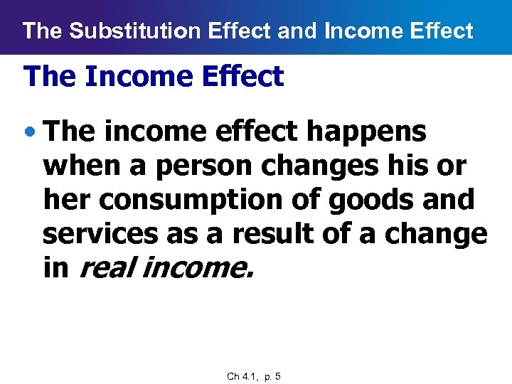 The Substitution Effect and Income Effect The Income Effect • The income effect happens