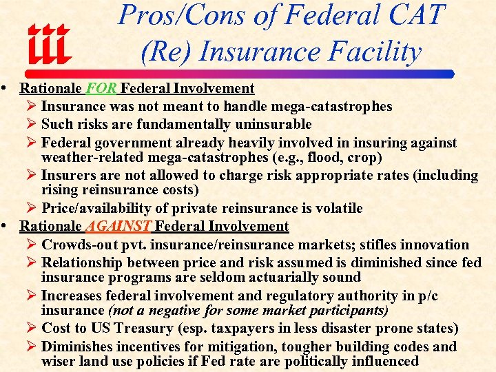Pros/Cons of Federal CAT (Re) Insurance Facility • Rationale FOR Federal Involvement Ø Insurance