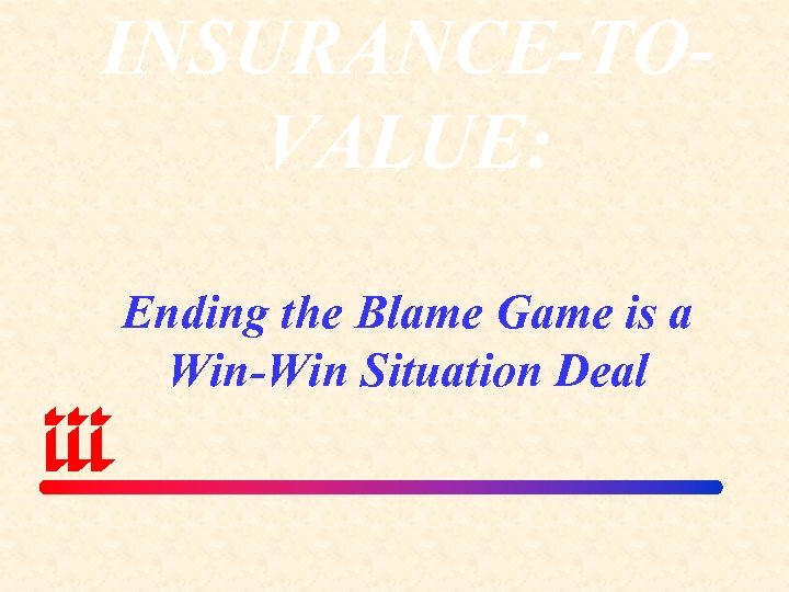 INSURANCE-TOVALUE: Ending the Blame Game is a Win-Win Situation Deal 