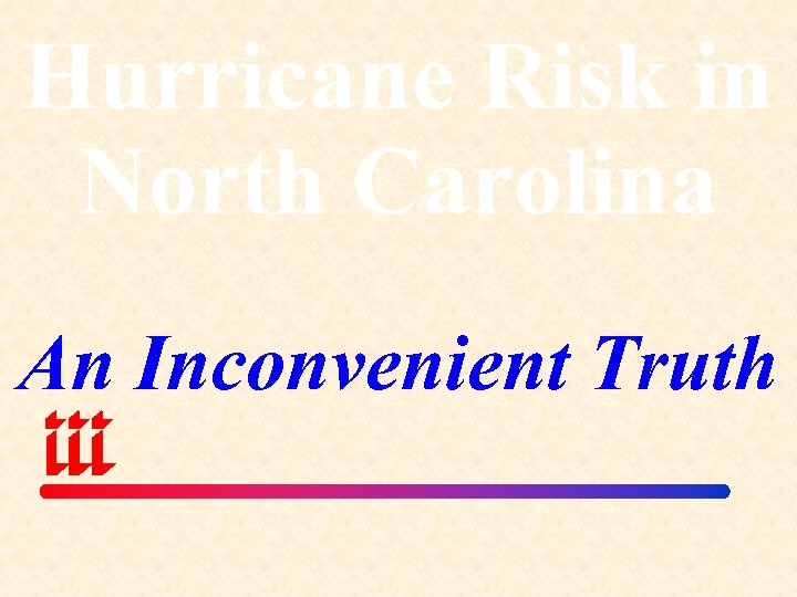 Hurricane Risk in North Carolina An Inconvenient Truth 