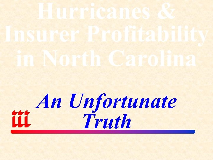 Hurricanes & Insurer Profitability in North Carolina An Unfortunate Truth 