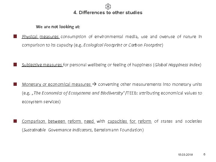 4. Differences to other studies We are not looking at: Physical measures consumption of