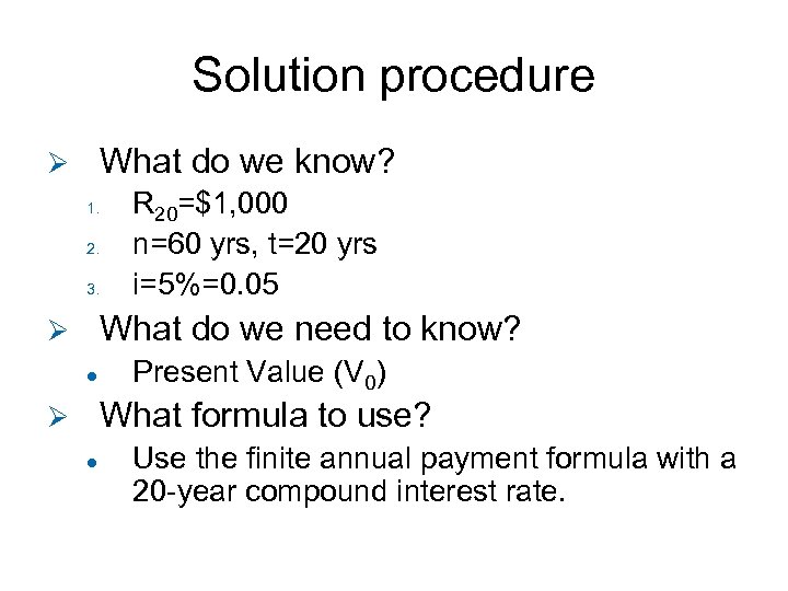 Solution procedure What do we know? Ø 1. 2. 3. R 20=$1, 000 n=60