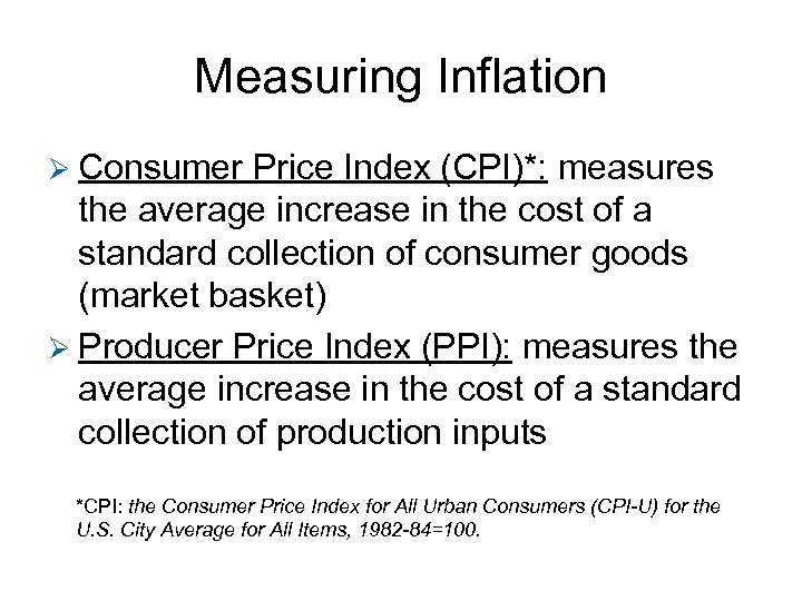 Measuring Inflation Ø Consumer Price Index (CPI)*: measures the average increase in the cost
