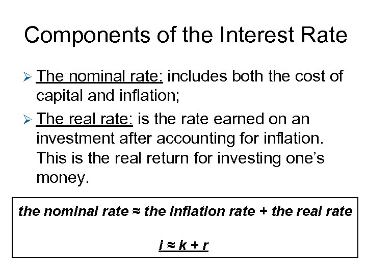 Components of the Interest Rate Ø The nominal rate: includes both the cost of