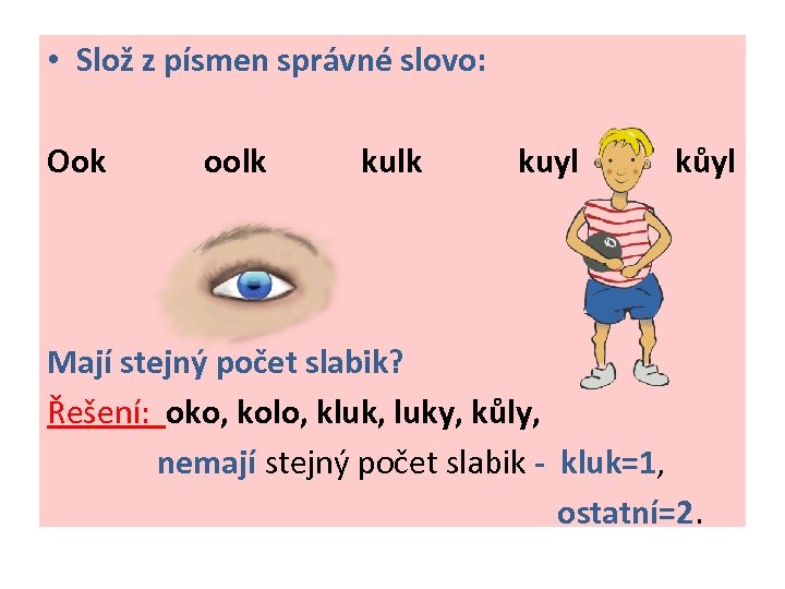  • Slož z písmen správné slovo: Ook oolk kuyl kůyl Mají stejný počet