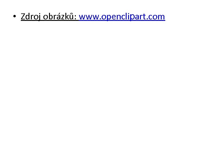  • Zdroj obrázků: www. openclipart. com 