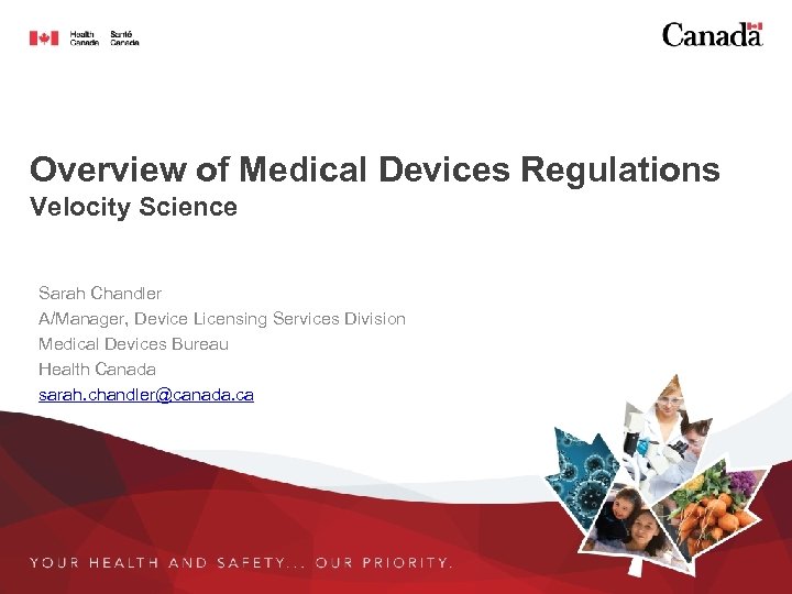 Overview of Medical Devices Regulations Velocity Science Sarah Chandler A/Manager, Device Licensing Services Division