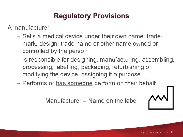 Regulatory Provisions A manufacturer: – Sells a medical device under their own name, trademark,