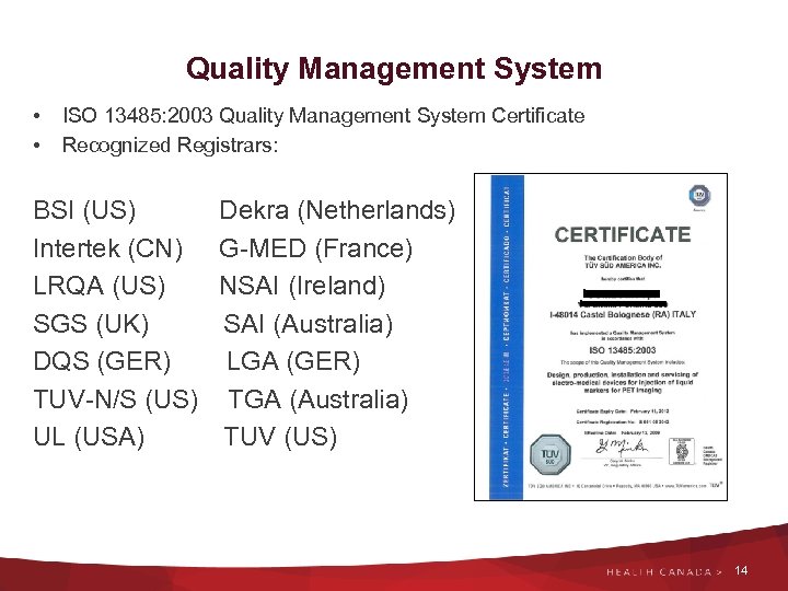 Quality Management System • • ISO 13485: 2003 Quality Management System Certificate Recognized Registrars: