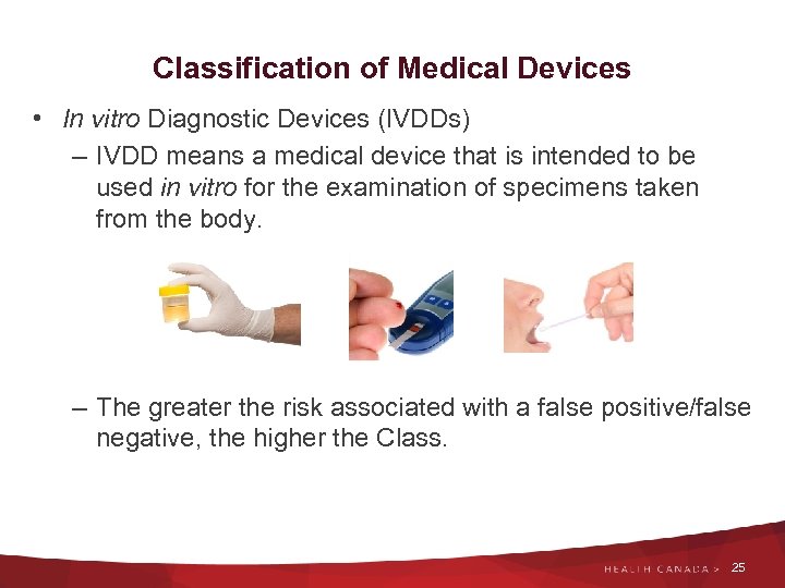 Classification of Medical Devices • In vitro Diagnostic Devices (IVDDs) – IVDD means a