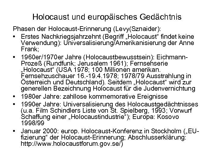 Holocaust und europäisches Gedächtnis Phasen der Holocaust-Erinnerung (Levy(Sznaider): • Erstes Nachkriegsjahrzehnt (Begriff „Holocaust“ findet