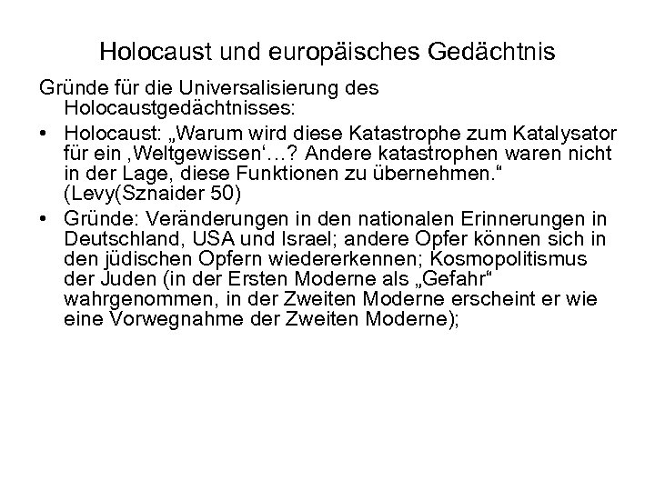 Holocaust und europäisches Gedächtnis Gründe für die Universalisierung des Holocaustgedächtnisses: • Holocaust: „Warum wird