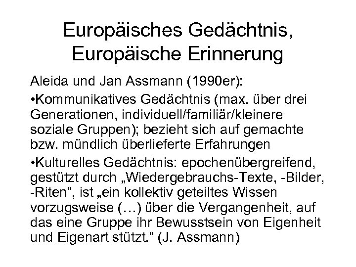 Europäisches Gedächtnis, Europäische Erinnerung Aleida und Jan Assmann (1990 er): • Kommunikatives Gedächtnis (max.