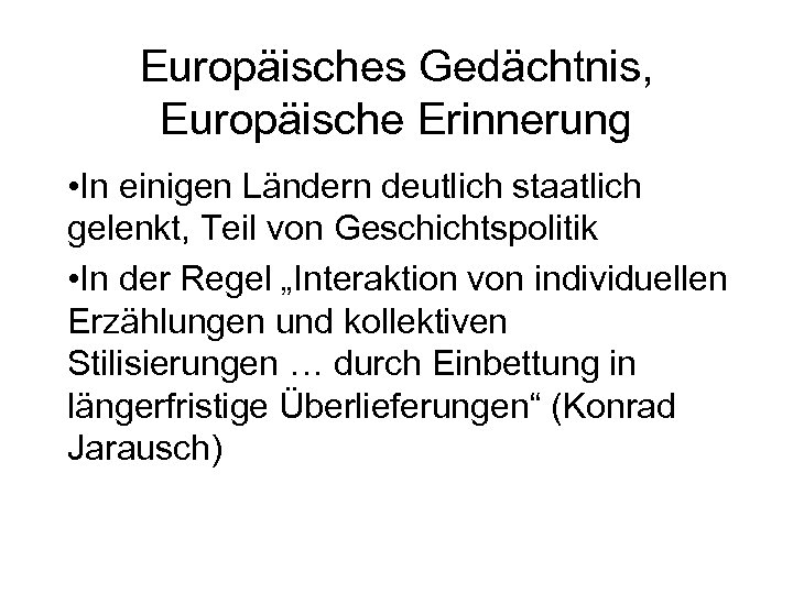 Europäisches Gedächtnis, Europäische Erinnerung • In einigen Ländern deutlich staatlich gelenkt, Teil von Geschichtspolitik