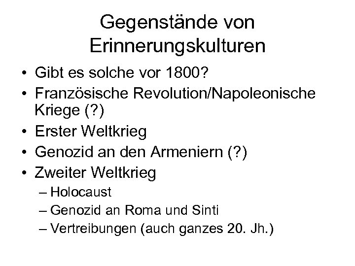 Gegenstände von Erinnerungskulturen • Gibt es solche vor 1800? • Französische Revolution/Napoleonische Kriege (?