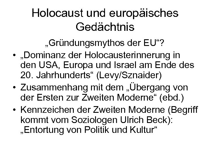 Holocaust und europäisches Gedächtnis „Gründungsmythos der EU“? • „Dominanz der Holocausterinnerung in den USA,