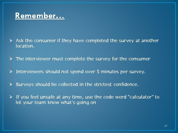Remember… Ø Ask the consumer if they have completed the survey at another location.