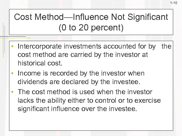 1 -10 Cost Method—Influence Not Significant (0 to 20 percent) • Intercorporate investments accounted