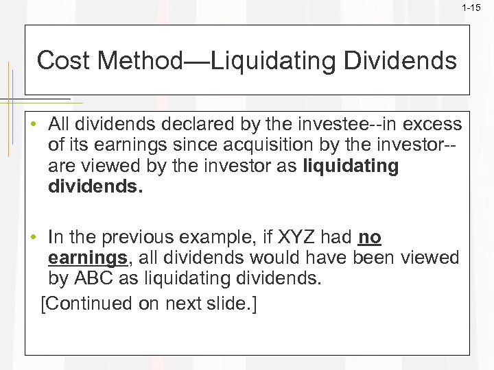 1 -15 Cost Method—Liquidating Dividends • All dividends declared by the investee--in excess of