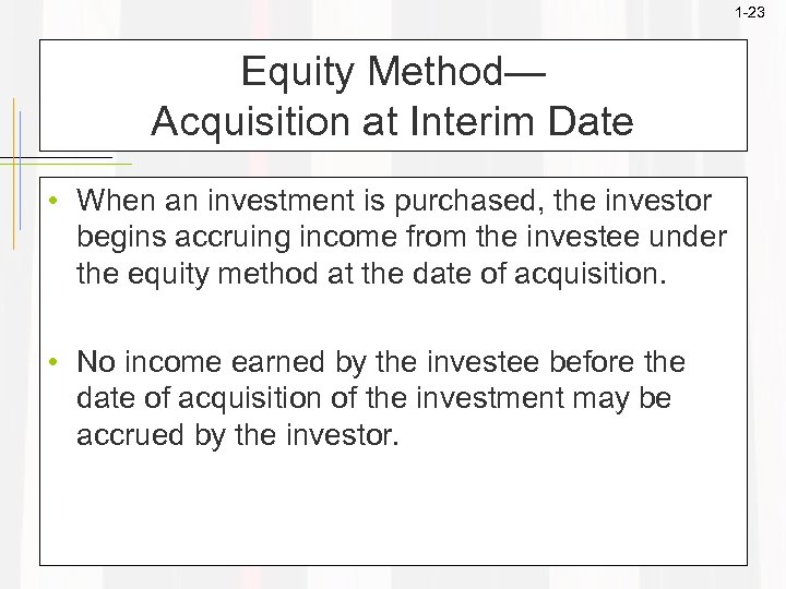 1 -23 Equity Method— Acquisition at Interim Date • When an investment is purchased,