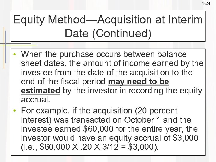 1 -24 Equity Method—Acquisition at Interim Date (Continued) • When the purchase occurs between