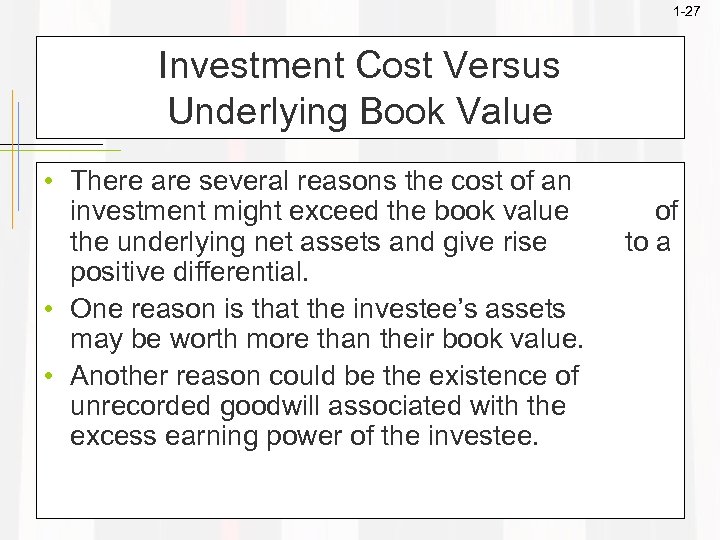 1 -27 Investment Cost Versus Underlying Book Value • There are several reasons the