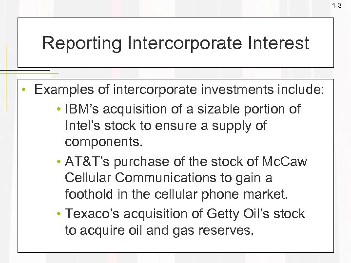 1 -3 Reporting Intercorporate Interest • Examples of intercorporate investments include: • IBM’s acquisition