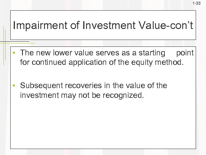 1 -33 Impairment of Investment Value-con’t • The new lower value serves as a