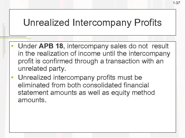 1 -37 Unrealized Intercompany Profits • Under APB 18, intercompany sales do not result