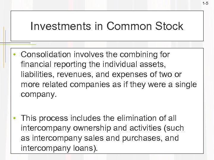1 -5 Investments in Common Stock • Consolidation involves the combining for financial reporting