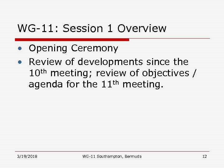 WG-11: Session 1 Overview • Opening Ceremony • Review of developments since the 10