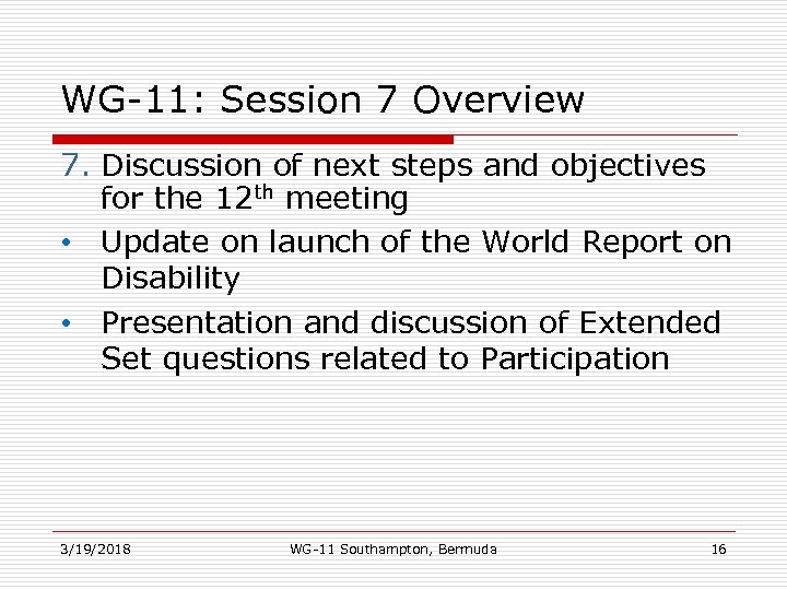 WG-11: Session 7 Overview 7. Discussion of next steps and objectives for the 12