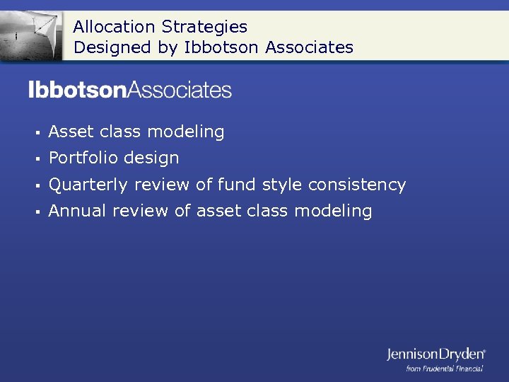 Allocation Strategies Designed by Ibbotson Associates § Asset class modeling § Portfolio design §