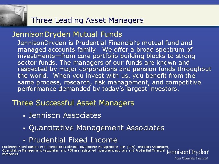 Three Leading Asset Managers Jennison. Dryden Mutual Funds Jennison. Dryden is Prudential Financial’s mutual