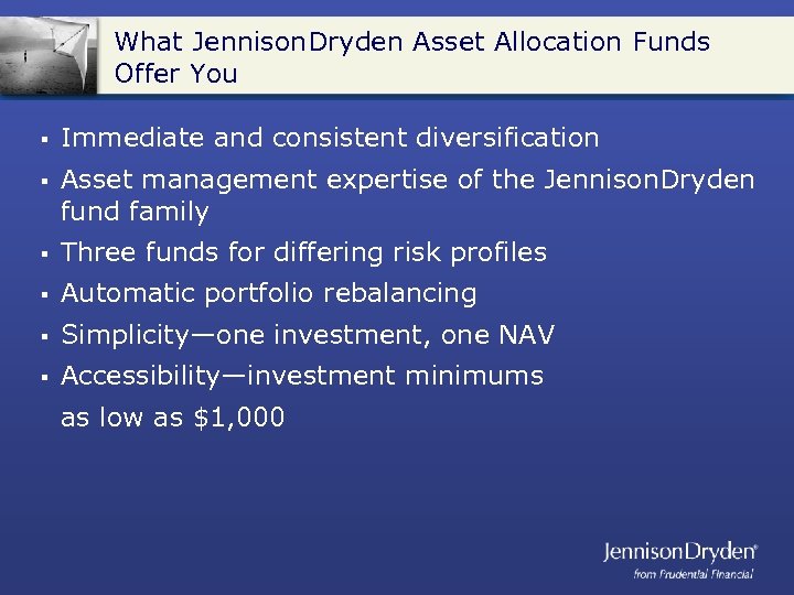 What Jennison. Dryden Asset Allocation Funds Offer You § Immediate and consistent diversification §