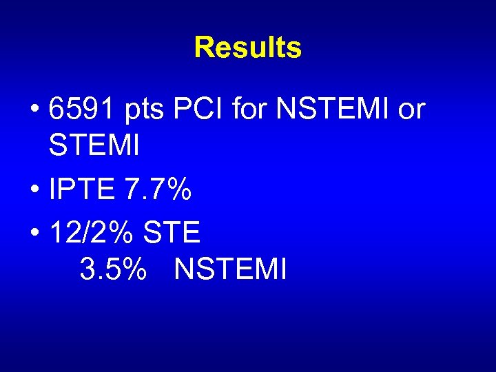 Results • 6591 pts PCI for NSTEMI or STEMI • IPTE 7. 7% •