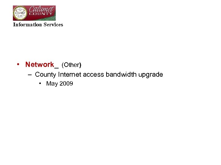 Information Services • Network_ (Other) – County Internet access bandwidth upgrade • May 2009