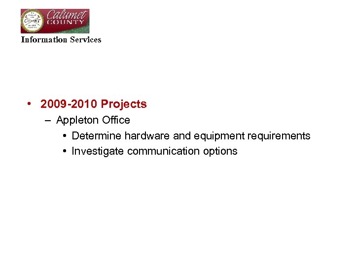 Information Services • 2009 -2010 Projects – Appleton Office • Determine hardware and equipment