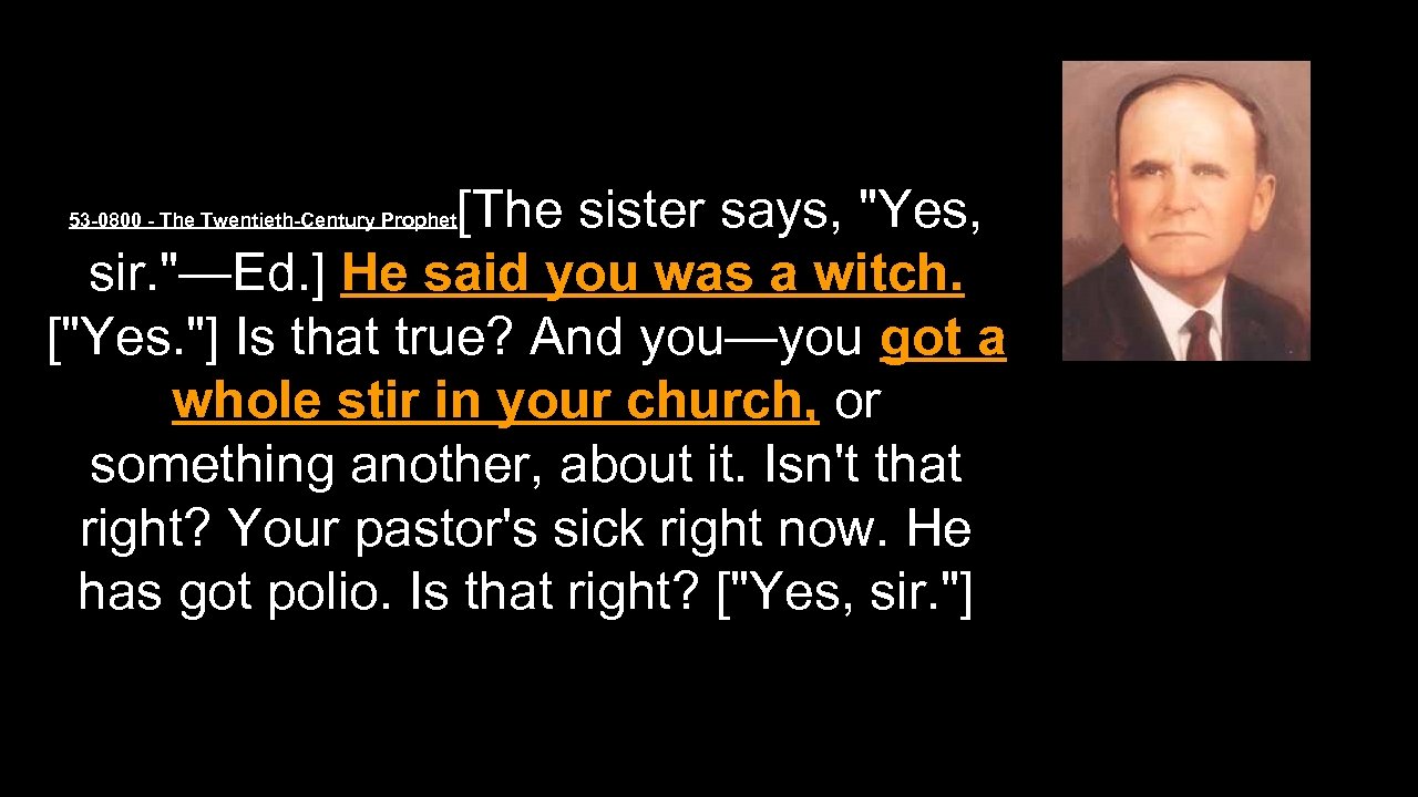 [The sister says, "Yes, sir. "—Ed. ] He said you was a witch. ["Yes.