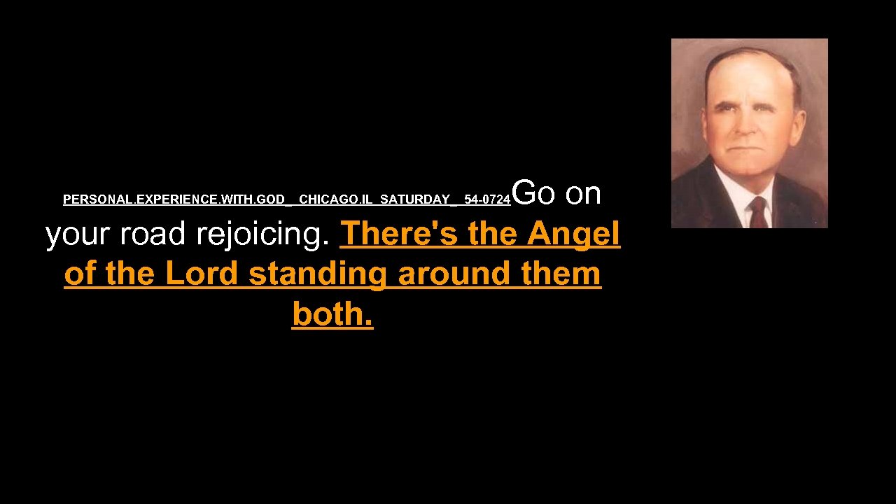 Go on your road rejoicing. There's the Angel of the Lord standing around them