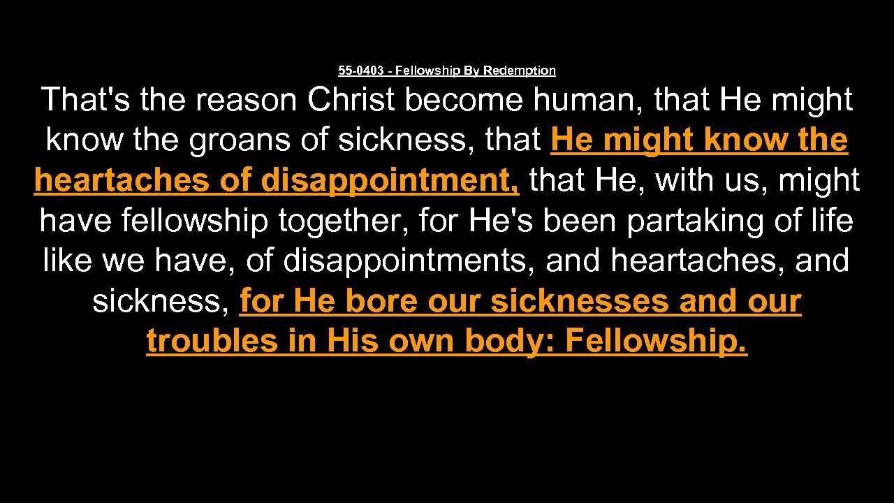 55 -0403 - Fellowship By Redemption That's the reason Christ become human, that He