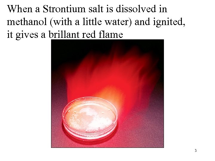 When a Strontium salt is dissolved in methanol (with a little water) and ignited,